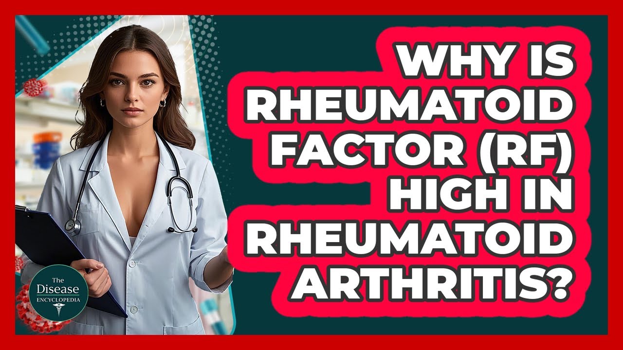 Why Is Rheumatoid Factor (RF) High In Rheumatoid Arthritis? - The Disease Encyclopedia