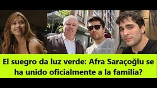 El Suegro Da Luz Verde Afra Saraçoğlu Se Ha Unido Oficialmente A La Familia?