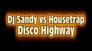 Dj Sandy vs Housetrap - Disco Highway