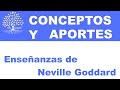 CONCEPTOS Y APORTES. Enseñanzas de  Neville Goddard. Parte 2