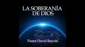 La Soberanía de Dios – pastor David Barceló