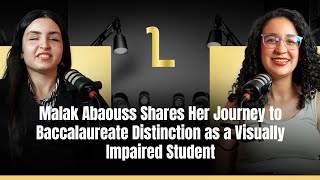Malak Abaouss Shares Her Journey to Baccalaureate Distinction as a Visually Impaired Student