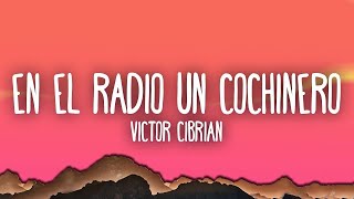 Victor Cibrian - En El Radio Un Cochinero (Lluvia De Balas)  | [1 Hour Version]