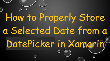 How to Properly Store a Selected Date from a DatePicker in Xamarin