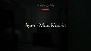 Igun - Mau Kawin (Official Lirik)