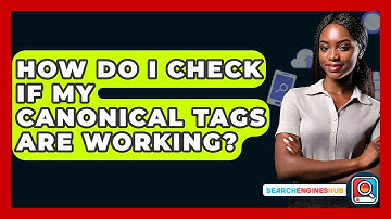 How Do I Check If My Canonical Tags Are Working? - SearchEnginesHub.com