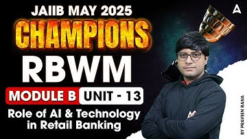 JAIIB May 2025 | RBWM Mod-B | Unit-13 Role of AI & Technology in Retail Bank | By Praveen Rana 📈💼