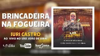 Iuri Castro - Brincadeira na Fogueira