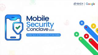 The Next Frontier of Safety | DSCI - @Google Mobile Security Conclave 2026