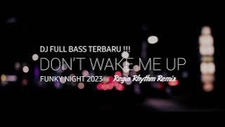 DJ FUNKY NIGHT FULL BASS 2023 - Don't Wake Me Up - Regin Rhythm Remix!!!