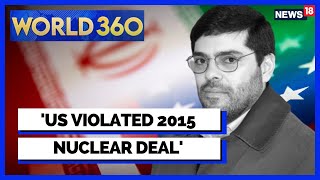 UNGA 77 | Iran Expert Blames US For Violating 2015 Nuclear Deal | World 360 | English News | News18