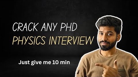 What do they ask ? PhD Physics Interview Preparation | IISc, IIT, IISER, TIFR, NISER | Tips to crack