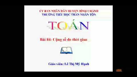 Toán lớp 5 bài 84 cộng số đo thời gian năm 2024