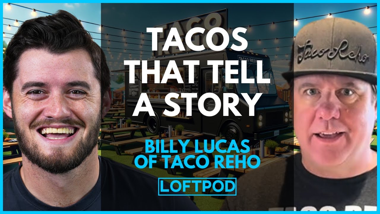 The Taco Reho Story: Music, Food, and Entrepreneurship with Billy Lucas | Loft Podcast #15