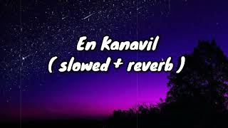 En Kanavil [ slowed + reverb] | 4 Years | Sarjano Khalid | Priya Prakash Varrier | Earth Hut