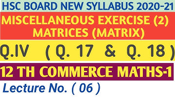 No. 06 Matrices|QIV ( 17 & 18 )| Miscellaneous Exercise 2|12th Commerce MATHS-1 New syllabus 2020-21