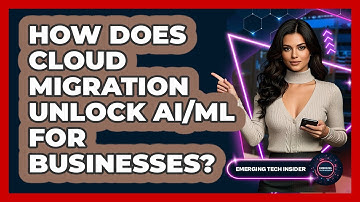 How Does Cloud Migration Unlock AI/ML For Businesses? - Emerging Tech Insider