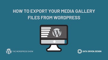 The WordPress Show: How to Export Your Media Gallery Files From WordPress