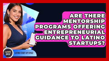 Are There Mentorship Programs Offering Entrepreneurial Guidance to Latino Startups?