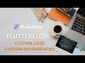 FlutterFlow : Custom Code &amp; Custom Dependencies (le vrai niveau PRO)