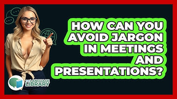 How Can You Avoid Jargon In Meetings And Presentations? - The Language Library