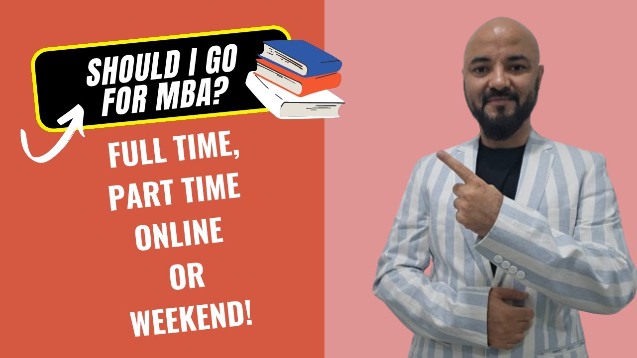 Should I go for MBA? Full time, Part time, Online or Weekend!