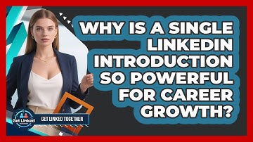 Why Is A Single LinkedIn Introduction So Powerful For Career Growth? - Get Linked Together