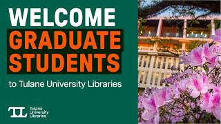 Welcome Graduate Students to Tulane University Libraries