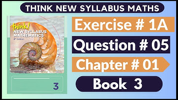 Exercise 1A Question no 05 Think New Syllabus Mathematics 8th Edition Solutions | Book 3 | D3 Ch#1