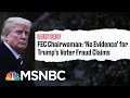 FEC Chairwomen Demolishes Trump's False 'Voter Fraud' Claim | The Beat With Ari Melber | MSNBC
