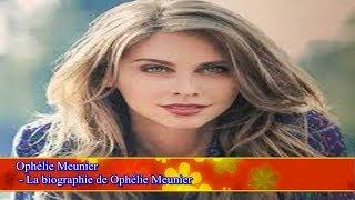 Ophélie Meunier  - La biographie de Ophélie Meunier