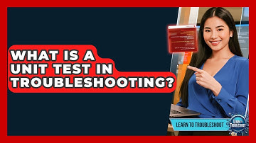 What Is A Unit Test In Troubleshooting? - Learn To Troubleshoot