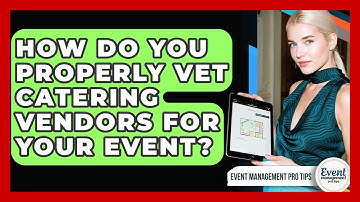 How Do You Properly Vet Catering Vendors For Your Event? - Event Management Pro Tips