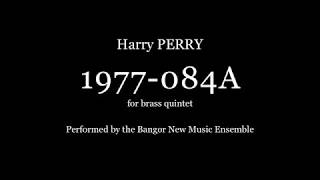 1977-084A for brass quintet - Harry Perry (performed by the Bangor New Music Ensemble)