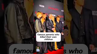 famous parents who Ekilled their ownchildren