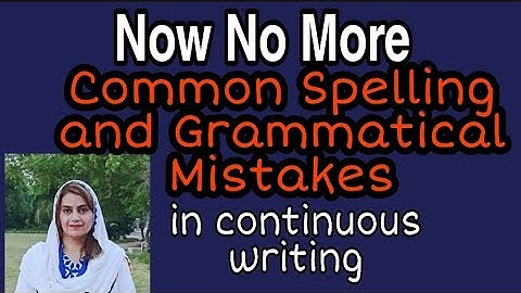 Common Spelling and Grammatical Mistakes in Continuous Writing
