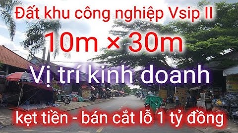 Đất 10m × 30m khu công nghiệp Vsip II Bình Dương - vị trí đẹp, kinh doanh buôn bán, bán cắt lỗ 1 tỷ