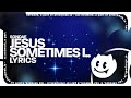 Sondae - Jesus, sometimes i.. (Lyrics)