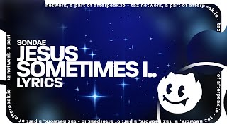 Sondae - Jesus, sometimes i.. (Lyrics)