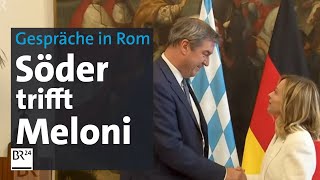 Bayerns Ministerpräsident Söder trifft Italiens Regierungschefin Giorgia Meloni | BR24