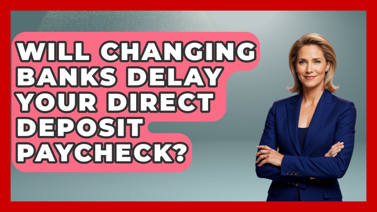 Will Changing Banks Delay Your Direct Deposit Paycheck? - Your Paycheck Planner