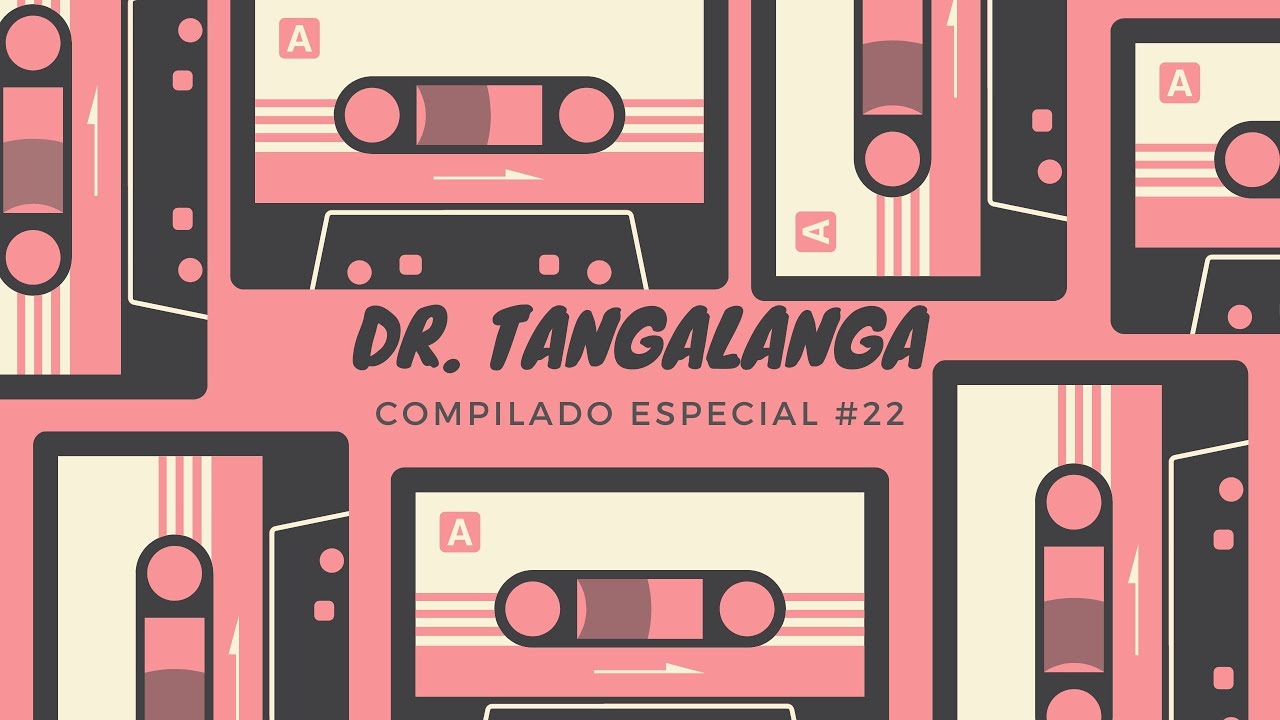 #22 ☎ Dr. Tangalanga💥 