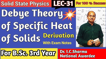 Debye Model of Specific Heat for Solids | Debye Theory of Specific Heat for Solids  B.Sc. 3rd | L-31