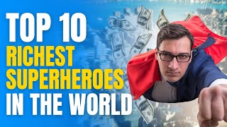 Famous Top 10 Richest Superheroes In The World Profile