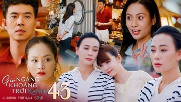 Gió ngang khoảng trời xanh 43 | Ngân thành công "thao túng" Dũng, Mỹ Anh tự nhận mình đã thất bại