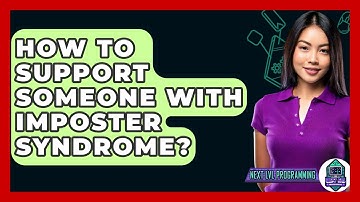How To Support Someone With Imposter Syndrome? - Next LVL Programming