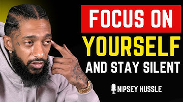 🔥 Focus on Yourself & Stay Silent – Watch How Life Changes! | NIPSEY HUSSLE