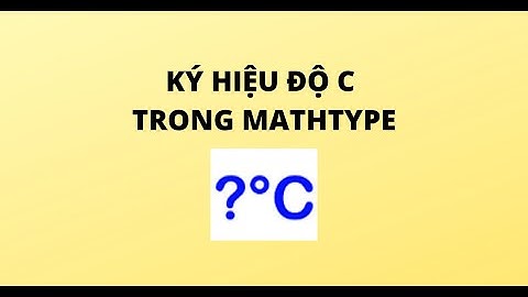 KÝ HIỆU ĐỘ C TRONG MATHTYPE