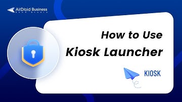 How to use Kiosk Launcher for AirDroid Business?