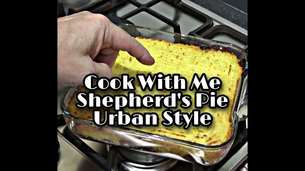 Shepherds Pie The Best You Will Ever Have | Cook With Me | The Urban